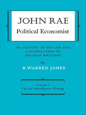 cover image of John Rae Political Economist: An Account of His Life and A Compilation of His Main Writings, Volume I